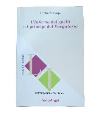 Carpi, Umberto.- L' INFERNO DEI GUELFI E I PRINCIPI DEL PURGATORIO