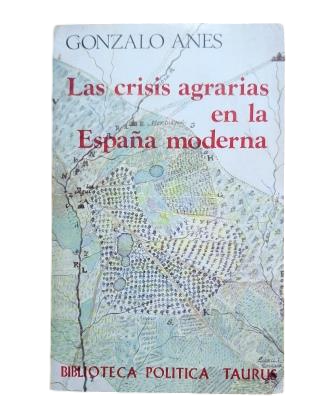 Anes, Gonzalo.- LAS CRISIS AGRARIAS EN LA ESPAÑA MODERNA