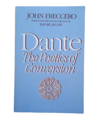 Freccero, John.- DANTE. THE POETICS OF CONVERSION