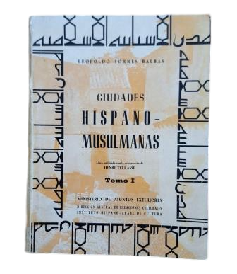 Torres Balbás, Leopoldo. - VILLES HISPANIQUES-MUSULMANES (VOLUME I) HISTOIRE ET INSTITUTIONS. ORGANISATION DES VILLES. LES RUES