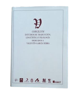 CORCILLUM. STUDIES IN TRANSLATION, LINGUISTICS AND PHILOLOGY DEDICATED TO VALENTÍN GARCÍA YEBRA.