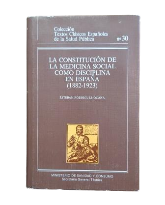 Rodríguez Ocaña, Esteban.- THE CONSTITUTION OF SOCIAL MEDICINE AS A DISCIPLINE IN SPAIN (1882-1923)