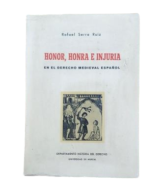 Serra Ruiz, Rafael.- HONOR, HONRA E INJURIA EN EL DERECHO MEDIEVAL ESPAÑOL