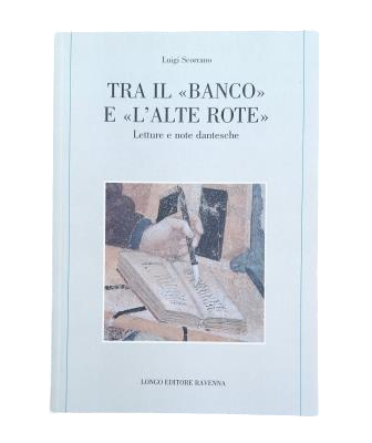 Scorrano, Luigi.- TRA IL "BANCO" ET "L' ALTE ROTE". LETTURE E NOTE DANTESCHE