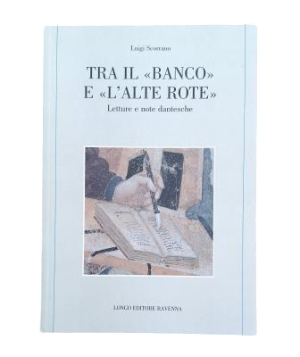 Scorrano, Luigi.- TRA IL "BANCO" E "L' ALTE ROTE". LETTURE E NOTE DANTESCHE