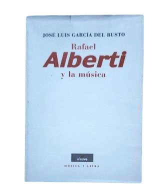 García del Busto, José Luis.- RAFAEL ALBERTI AND MUSIC