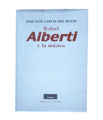 García del Busto, José Luis.- RAFAEL ALBERTI Y LA MÚSICA