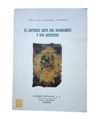 Madurell Marimón, José María.- EL ANTIGUO ARTE DEL GUADAMECÍ Y SUS ARTÍFICES