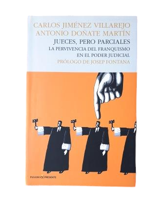 Jiménez Villarejo, Carlos & Doñate Martín, Antonio.- JUECES, PERO PARCIALES. LA PERVIVENCIA DEL FRANQUISMO EN EL PODER JUDICIAL