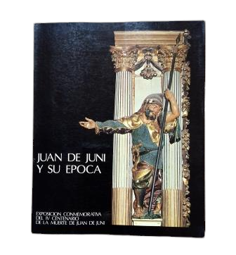 Martín González, Juan José.- JUAN DE JUNI Y SU ÉPOCA