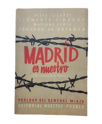 Izcaray, Jesús & Cimorra, Clemente, Perla, Mariano , Ontañón, Eduardo De.- MADRID ES NUESTRO (60 CRÓNICAS DE SU DEFENSA)