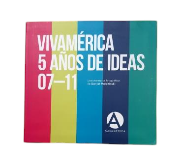 Mordzinski, Daniel.- VIVAMÉRICA. 5 YEARS OF IDEAS 07-11. A PHOTOGRAPHIC MEMOIR