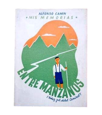 Camín, Alfonso.- MY MEMOIRS. AMONG APPLE TREES - CHILDHOOD ON HARD ROADS (Dedicated)