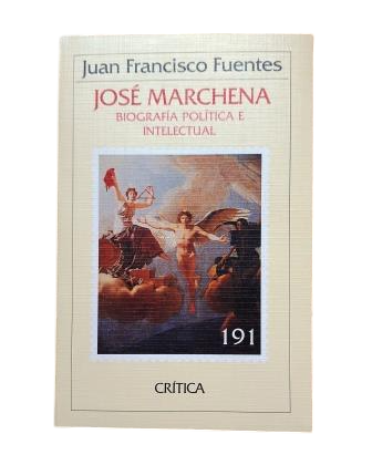 Fuentes, Juan Francisco.- JOSÉ MARCHENA. BIOGRAFÍA POLÍTICA E INTELECTUAL