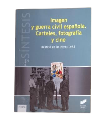 Heras, Beatriz de las (ed.).- IMAGEN Y GUERRA CIVIL ESPAÑOLA. CARTELES, FOTOGRAFÍA Y CINE