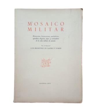 Castro y Tomás, Luis Bermúdez de.- MOSAICO MILITAR. HISTORIAS, HISTORIETAS, ANÉCDOTAS, EPISODIOS, ALEGRÍAS, TIPOS Y COSTUMBRES DE LA VIDA MILITAR DE ANTAÑO