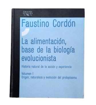 Cordón, Faustino.- LA ALIMENTACIÓN, BASE DE LA BIOLOGÍA EVOLUCIONISTA (Dedicado)