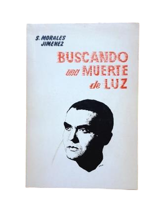 Morales Jiménez, Sebastián.- BUSCANDO UNA MUERTE DE LUZ (INTERPRETACIÓN DEL LLANTO POR IGNACIO SÁNCHEZ MEJÍAS DE FEDERICO GARCÍA LORCA)