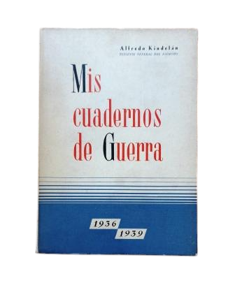 Kindelán, Alfredo.- MY WAR NOTEBOOKS 1936-1939