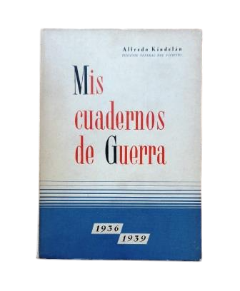 Kindelán, Alfredo.- MIS CUADERNOS DE GUERRA 1936-1939