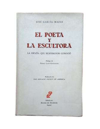 García-Mazas, José.- THE POET AND THE SCULPTOR. THE SPAIN THAT HUNTINGTON KNEW