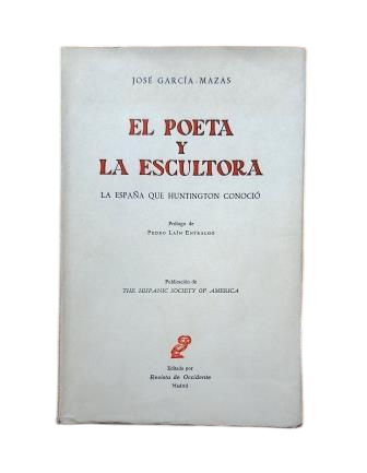 García-Mazas, José.- EL POETA Y LA ESCULTORA. LA ESPAÑA QUE HUNTINGTON CONOCIÓ