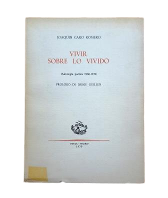 Caro Romero, Joaquín.- VIVIR SOBRE LO VIVIDO (ANTOLOGÍA POÉTICA 1960-1970)