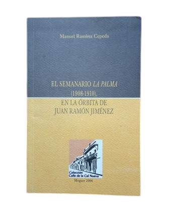 Ramírez Cepeda, Manuel.- EL SEMANARIO LA PALMA (1908-1910), EN LA ÓRBITA DE JUAN RAMÓN JIMÉNEZ