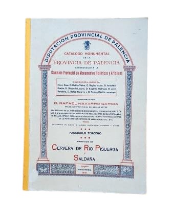 Navarro García, Rafael.- MONUMENTAL CATALOGUE OF THE PROVINCE OF PALENCIA. THIRD FASCICLE. DISTRICTS OF CERVERA DE RÍO PISUERGA AND SALDAÑA