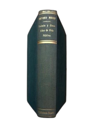 Maura, Duke of.- ANTONIO MAURA THIRTY-FIVE YEARS OF PUBLIC LIFE