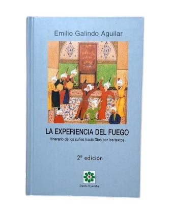 Galindo Aguilar, Emilio.- THE EXPERIENCE OF FIRE. THE SUFIS' JOURNEY TO GOD THROUGH THE TEXTS
