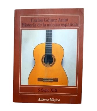Gómez Amat, Carlos.- HISTORIA DE LA MÚSICA ESPAÑOLA. V. SIGLO XIX