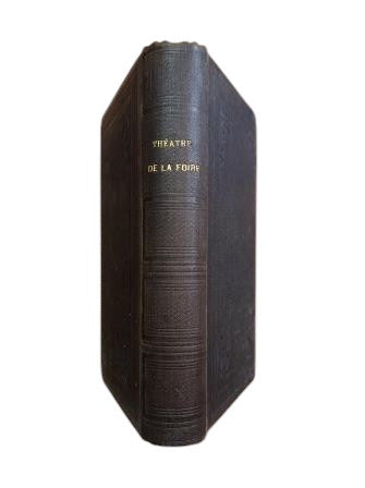THÉATRE DE LA FOIRE. RECUEIL DE PIÈCES REPRÉSENTÉES AUX FOIRES SAINT-GERMAIN ET SAINT-LAURENT