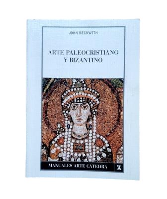 Beckwith, John.- ARTE PALEOCRISTIANO Y BIZANTINO