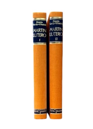 García-Villoslada.- MARTIN LUTHER (I-II) THE FRIAR HUNGRY FOR GOD - IN FIGHT AGAINST ROME