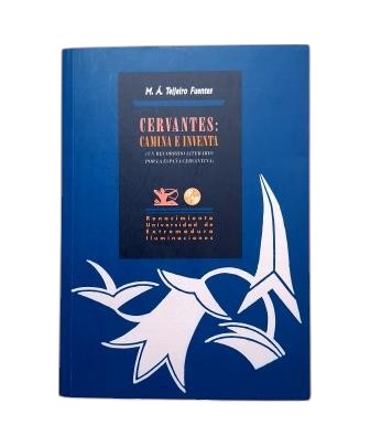 Teijeiro Fuentes, M. Á.- CERVANTES : MARCHER ET INVENTER (UN PARCOURS LITTÉRAIRE À TRAVERS L'ESPAGNE CERVANTINE)
