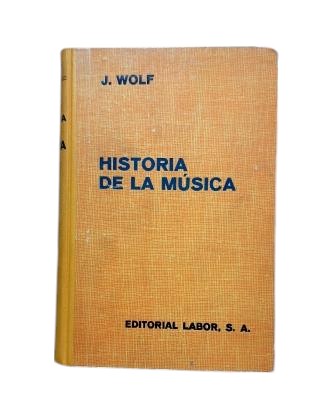 Wolf, Johannes.- HISTORIA DE LA MÚSICA