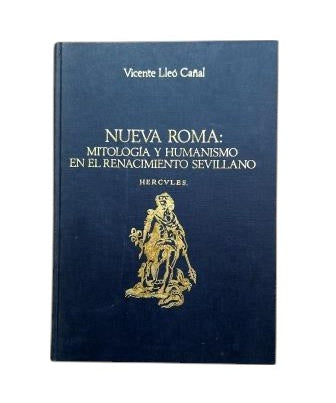 Lleó Cañal, Vicente.- NEW ROME: MYTHOLOGY AND HUMANISM IN THE SEVILLIAN RENAISSANCE