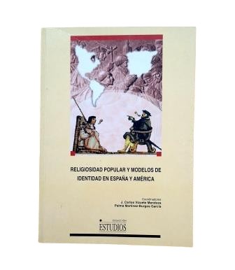 Vizuete Mendoza, Carlos & Martínez-Burgos García, Palma (Coordinadores).- RELIGIOSIDAD POPULAR Y MODELOS DE IDENTIDAD EN ESPAÑA Y AMÉRICA