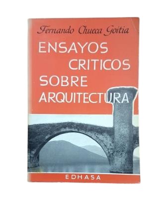 Chueca Goitia, Fernando.- ENSAYOS CRÍTICOS SOBRE ARQUITECTURA