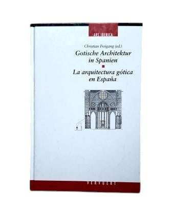 Freigang, Christian (ed.).- GOTHIC ARCHITECTURE IN SPAIN. GOTISCHE ARCHITEKTUR IN SPANIEN