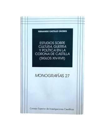 Castillo Cáceres, Fernando.- ÉTUDES SUR LA CULTURE, LA GUERRE ET LA POLITIQUE DANS LA COURONNE DE CASTILLE (XIVe-XVIIe SIÈCLES)