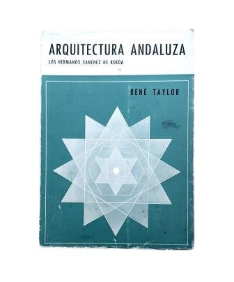 Taylor, René.- ARCHITECTURE ANDALOUSE. LES FRÈRES SÁNCHEZ DE RUEDA