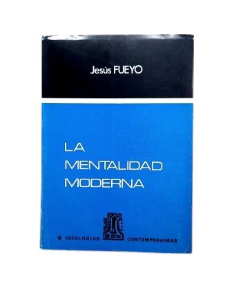 Fueyo, Jesús.- LA MENTALIDAD MODERNA