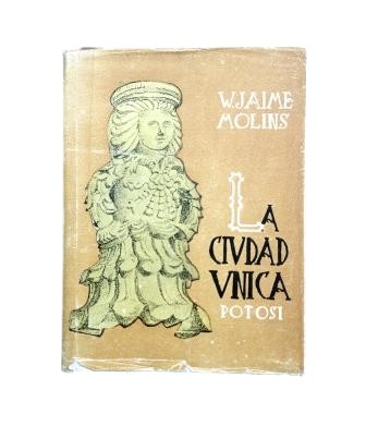 Molíns, W. Jaime.- LA CIUDAD ÚNICA. POTOSÍ