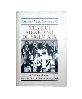 Magaña-Esquivel, Antonio.- TEATRO MEXICANO DEL SIGLO XIX