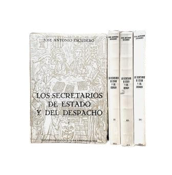 Escudero, José A.- THE SECRETARIES OF STATE AND OF THE DISPATCH (1474 - 1724) 4 VOLS.