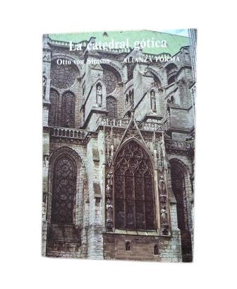 Simson, Otto von.- LA CATEDRAL GÓTICA. LOS ORÍGENES DE LA ARQUITECTURA GÓTICA Y EL CONCEPTO MEDIEVAL DE ORDEN