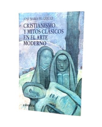 Blázquez, José María.- LE CHRISTIANISME ET LES MYTHES CLASSIQUES DANS L'ART MODERNE