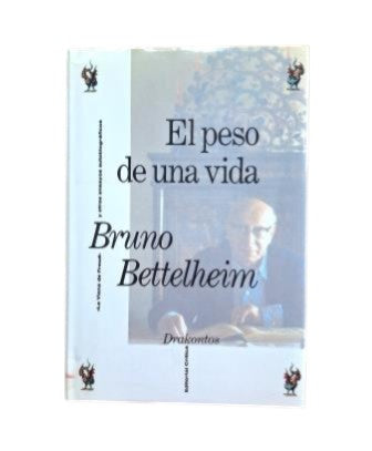 Bettelheim, Bruno. — LE POIDS D'UNE VIE. LA VIENNE DE FREUD ET AUTRES ESSAIS AUTOBIOGRAPHIQUES